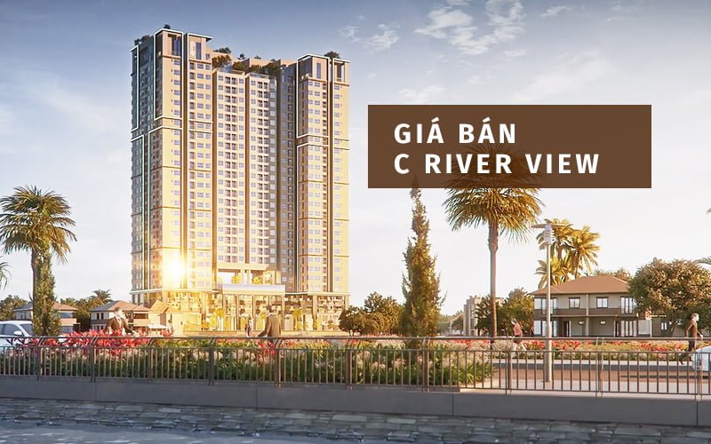 Giá bán căn hộ C River View Bình Dương